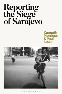 Berichterstattung über die Belagerung von Sarajewo - Reporting the Siege of Sarajevo