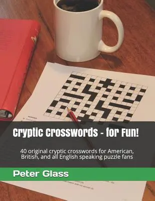 Kryptische Kreuzworträtsel - zum Spaß! 40 originelle kryptische Kreuzworträtsel für amerikanische, britische und alle englischsprachigen Rätselfreunde - Cryptic Crosswords - for Fun!: 40 original cryptic crosswords for American, British, and all English speaking puzzle fans