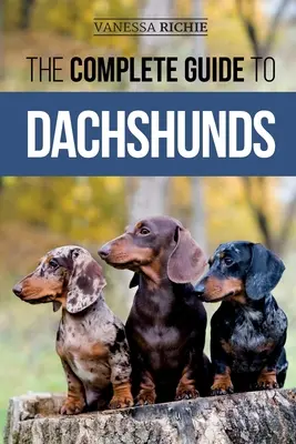 Der vollständige Leitfaden für Dackel: Finden, Füttern, Trainieren, Pflegen, Sozialisieren und Liebhaben Ihres neuen Dackelwelpen - The Complete Guide to Dachshunds: Finding, Feeding, Training, Caring For, Socializing, and Loving Your New Dachshund Puppy
