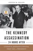 Das Kennedy-Attentat - 24 Stunden danach: Lyndon B. Johnsons entscheidender erster Tag als Präsident - The Kennedy Assassination--24 Hours After: Lyndon B. Johnson's Pivotal First Day as President