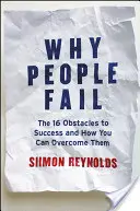 Warum Menschen scheitern: Die 16 Hindernisse für den Erfolg und wie Sie sie überwinden können - Why People Fail: The 16 Obstacles to Success and How You Can Overcome Them