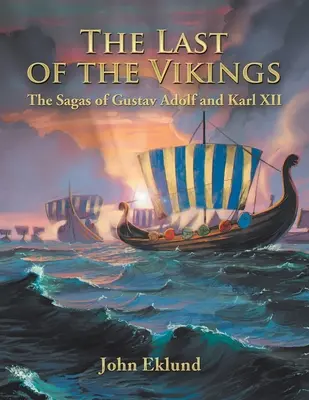 Der letzte der Wikinger: Die Sagen von Gustav Adolf und Karl Xii - The Last of the Vikings: The Sagas of Gustav Adolf and Karl Xii