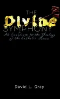 Die göttliche Symphonie: Ein Exordium zur Theologie der katholischen Messe - The Divine Symphony: An Exordium to the Theology of the Catholic Mass