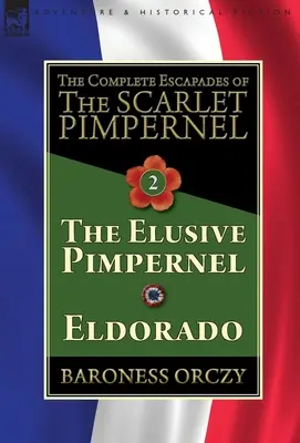 Die kompletten Eskapaden von The Scarlet Pimpernel - Band 2: The Elusive Pimpernel & Eldorado - The Complete Escapades of The Scarlet Pimpernel-Volume 2: The Elusive Pimpernel & Eldorado