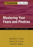 Ihre Ängste und Phobien meistern: Leitfaden für Therapeuten - Mastering Your Fears and Phobias: Therapist Guide