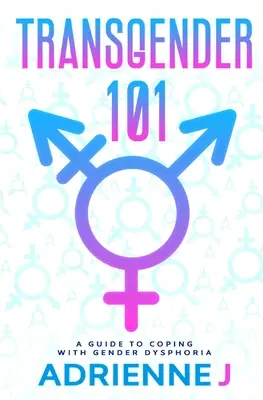 Transgender 101: Ein Leitfaden zur Bewältigung von Geschlechtsdysphorie - Transgender 101: a Guide to Coping with Gender Dysphoria