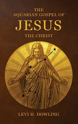 Das Wasserevangelium von Jesus dem Christus: Die philosophische und praktische Grundlage der Religion des Wassermannzeitalters der Welt und der Kirche Univer - The Aquarian Gospel of Jesus the Christ: The Philosophic And Practical Basis Of The Religion Of The Aquarian Age Of The World And Of The Church Univer