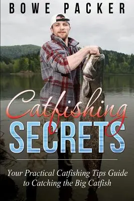 Geheimnisse des Welsangelns: Ihr praktischer Ratgeber zum Fangen von Welsen - Catfishing Secrets: Your Practical Catfishing Tips Guide to Catching the Big Catfish