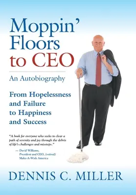 Mit dem Wischmopp zum CEO: Von Hoffnungslosigkeit und Scheitern zu Glück und Erfolg - Moppin' Floors to CEO: From Hopelessness and Failure to Happiness and Success