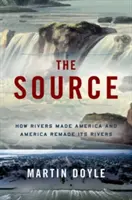 Die Quelle: Wie Flüsse Amerika machten und Amerika seine Flüsse neu gestaltete - The Source: How Rivers Made America and America Remade Its Rivers