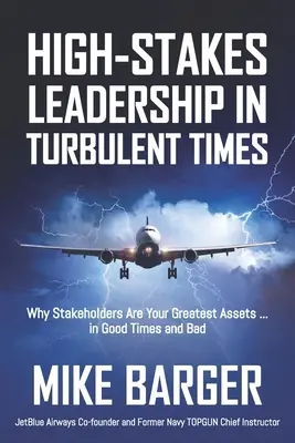 Führung mit hohem Einsatz in turbulenten Zeiten: Warum Stakeholder Ihr größtes Kapital sind ... in guten und in schlechten Zeiten - High-Stakes Leadership in Turbulent Times: Why Stakeholders Are Your Greatest Assets ... in Good Times and Bad