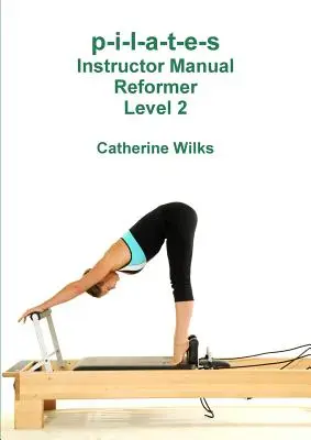 p-i-l-a-t-e-s Kursleiterhandbuch Reformer Level 2 - p-i-l-a-t-e-s Instructor Manual Reformer Level 2