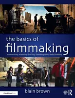 Die Grundlagen des Filmemachens: Drehbuchschreiben, Produktion, Regie, Kamera, Ton und Schnitt - The Basics of Filmmaking: Screenwriting, Producing, Directing, Cinematography, Audio, & Editing