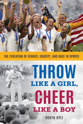 Werfen wie ein Mädchen, jubeln wie ein Junge: Die Entwicklung von Geschlecht, Identität und Ethnie im Sport - Throw Like a Girl, Cheer Like a Boy: The Evolution of Gender, Identity, and Race in Sports