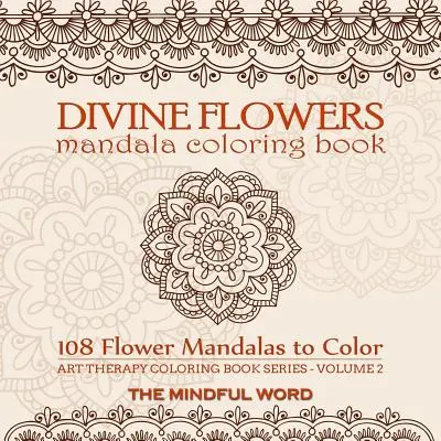Göttliche Blumen Mandala Malbuch: Malbuch für Erwachsene mit 108 Blumen-Mandalas zum Abbau von Stress, Ängsten und Spannungen [Art Therapy Colori - Divine Flowers Mandala Coloring Book: Adult Coloring Book with 108 Flower Mandalas Designed to Relieve Stress, Anxiety and Tension [Art Therapy Colori