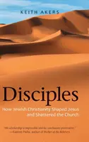 Jünger: Wie das Judenchristentum Jesus prägte und die Kirche erschütterte - Disciples: How Jewish Christianity Shaped Jesus and Shattered the Church