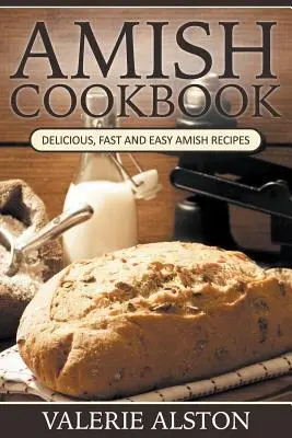 Amish Kochbuch: Leckere, schnelle und einfache Amish-Rezepte - Amish Cookbook: Delicious, Fast and Easy Amish Recipes