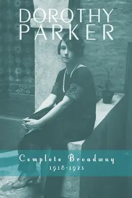 Dorothy Parker: Vollständiger Broadway, 1918-1923 - Dorothy Parker: Complete Broadway, 1918-1923