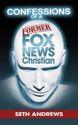 Bekenntnisse eines ehemaligen Fox-News-Christen - Confessions of a Former Fox News Christian