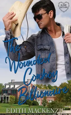 Der verwundete Cowboy-Milliardär: Ein sauberer und gesunder Cowboy-Milliardär-Roman - The Wounded Cowboy Billionaire: A clean and wholesome cowboy billionaire romance