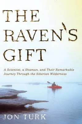 Die Gabe des Raben: Ein Wissenschaftler, ein Schamane und ihre bemerkenswerte Reise durch die sibirische Wildnis - The Raven's Gift: A Scientist, a Shaman, and Their Remarkable Journey Through the Siberian Wilderness