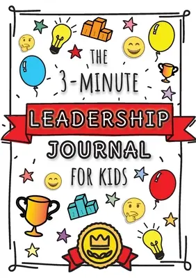 Das 3-Minuten-Führungstagebuch für Kinder: Ein Leitfaden, um eine selbstbewusste und positive Führungskraft zu werden (Growth Mindset Journal for Kids) - The 3-Minute Leadership Journal for Kids: A Guide to Becoming a Confident and Positive Leader (Growth Mindset Journal for Kids)