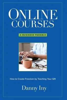 Online-Kurse: Ein Geschäftsgleichnis darüber, wie man Freiheit schafft, indem man seine Gabe lehrt - Online Courses: A Business Parable About How to Create Freedom by Teaching Your Gift