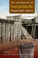 Die Archäologie der Grenzforts aus dem französischen und indianischen Krieg - The Archaeology of French and Indian War Frontier Forts