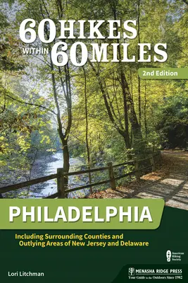 60 Wanderungen innerhalb von 60 Meilen: Philadelphia: Einschließlich der umliegenden Bezirke und Randgebiete von New Jersey und Delaware - 60 Hikes Within 60 Miles: Philadelphia: Including Surrounding Counties and Outlying Areas of New Jersey and Delaware