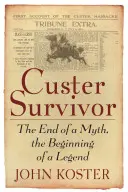 Custer Survivor: Das Ende eines Mythos, der Beginn einer Legende - Custer Survivor: The End of a Myth, the Beginning of a Legend