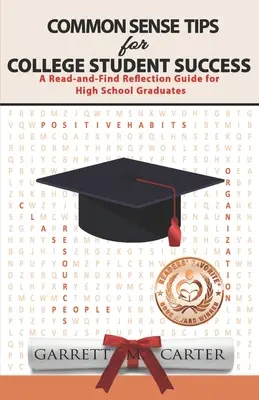Tipps zum gesunden Menschenverstand für den Erfolg von College-Studenten: Ein Leitfaden zum Lesen und Nachdenken für Highschool-Absolventen - Common Sense Tips for College Student Success: A Read-and-Find Reflection Guide for High School Graduates