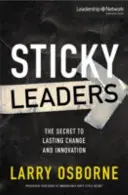 Klebrige Leiter: Das Geheimnis nachhaltiger Veränderung und Innovation - Sticky Leaders: The Secret to Lasting Change and Innovation