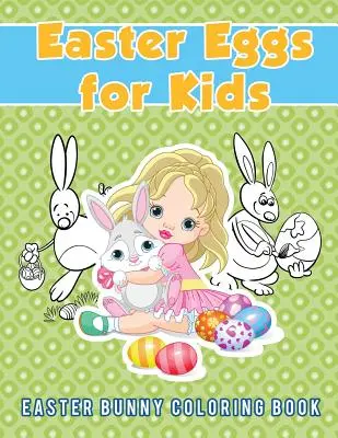 Ostereier für Kinder: Osterhasen-Malbuch - Easter Eggs for Kids: Easter Bunny Coloring Book