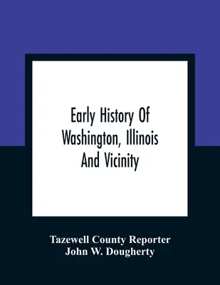 Frühe Geschichte von Washington, Illinois und Umgebung - Early History Of Washington, Illinois And Vicinity