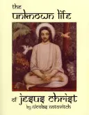 Das unbekannte Leben Jesu Christi - The Unknown Life of Jesus Christ