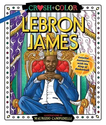 Crush und Farbe: Lebron James: Farbenfrohe Fantasien mit dem König des Basketballs - Crush and Color: Lebron James: Colorful Fantasies with the King of Basketball