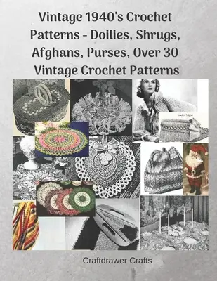 Vintage-Häkelmuster aus den 1940er Jahren - Deckchen, Shrugs, Afghanen, Geldbörsen, über 30 Vintage-Häkelmuster - Vintage 1940's Crochet Patterns - Doilies, Shrugs, Afghans, Purses, Over 30 Vintage Crochet Patterns