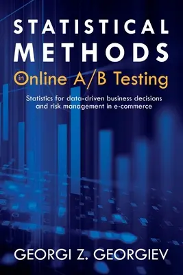Statistische Methoden für Online-A/B-Tests: Statistik für datengesteuerte Geschäftsentscheidungen und Risikomanagement im E-Commerce - Statistical Methods in Online A/B Testing: Statistics for data-driven business decisions and risk management in e-commerce