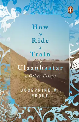 Wie man mit dem Zug nach Ulaanbaatar fährt und andere Essays - How to Ride a Train to Ulaanbaatar and Other Essays