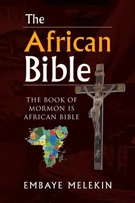 Die afrikanische Bibel: Das Buch Mormon ist eine afrikanische Bibel - The African Bible: The Book of Mormon Is African Bible