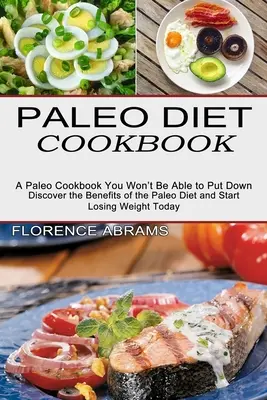 Paleo-Diät-Kochbuch: Entdecken Sie die Vorteile der Paleo-Diät und beginnen Sie noch heute mit dem Abnehmen - Paleo Diet Cookbook: Discover the Benefits of the Paleo Diet and Start Losing Weight Today