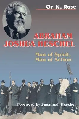 Abraham Joshua Heschel: Mann des Geistes, Mann der Tat - Abraham Joshua Heschel: Man of Spirit, Man of Action