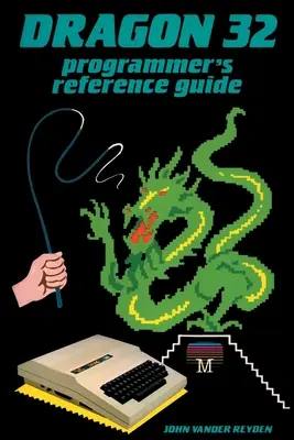 Dragon 32 Referenzhandbuch für Programmierer - Dragon 32 Programmer's Reference Guide