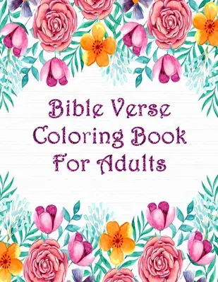 Bibelvers-Malbuch für Erwachsene: Bibelverse zur Inspiration beim Ausmalen von Johannes, Sprüchen, Psalmen und anderen - Bible Verse Coloring Book For Adults: Scripture Verses To Inspire As You Color John, Proverbs, Psalm And Others
