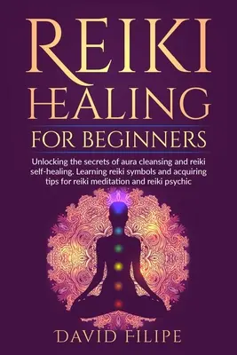 Reiki-Heilung für Anfänger: Entschlüsseln Sie die Geheimnisse der Aurareinigung und der Reiki-Selbstheilung. Lernen Sie die Reiki-Symbole und erhalten Sie Tipps zur Reiki-Behandlung. - Reiki Healing for Beginners: Unlocking the secrets of aura cleansing and reiki self-healing. Learning reiki symbols and acquiring tips for reiki me