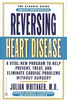 Herzkrankheiten rückgängig machen: Ein wichtiges neues Programm zur Hilfe, Behandlung und Beseitigung von Herzproblemen ohne Operation - Reversing Heart Disease: A Vital New Program to Help, Treat, and Eliminate Cardiac Problems Without Surgery