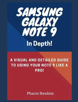 Samsung Galaxy Note 9 in Depth!: Ein visueller und detaillierter Leitfaden zur Nutzung des Note 9 wie ein Profi! - Samsung Galaxy Note 9 in Depth!: A Visual and Detailed Guide to Using Your Note 9 Like a Pro!