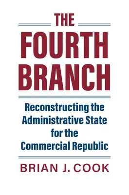 Der vierte Zweig: Der Wiederaufbau des Verwaltungsstaates für die Handelsrepublik - The Fourth Branch: Reconstructing the Administrative State for the Commercial Republic