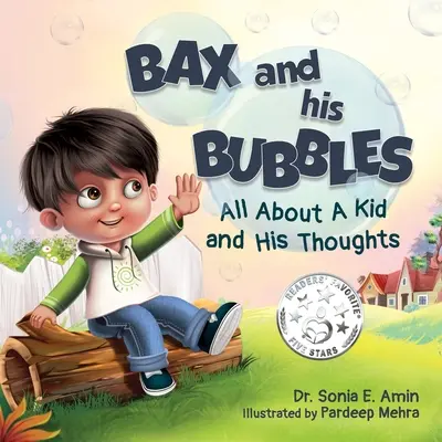 Bax und seine Seifenblasen: Alles über ein Kind und seine Gedanken - Bax and His Bubbles: All About a Kid and His Thoughts