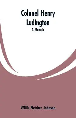 Oberst Henry Ludington: Ein Erinnerungsbuch - Colonel Henry Ludington: A Memoir